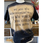 Witches of the granddaughters you could not burn, witchcraft, bleached unisex tshirt