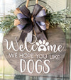 Welcome Hope You Like Dogs Farmhouse Wooden Door Hanger, Wall Decor, 18 inch 3d round sign