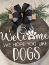 Welcome Hope You Like Dogs Farmhouse Wooden Door Hanger, Wall Decor, 18 inch 3d round sign